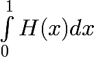 \huge \int_{0}^{1} H(x) dx